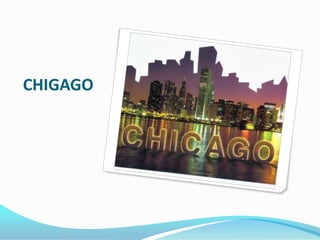 CHIGAGO

 
