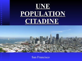 UNE POPULATION CITADINE   San Francisco 