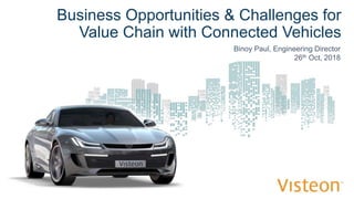 Business Opportunities & Challenges for
Value Chain with Connected Vehicles
Binoy Paul, Engineering Director
26th Oct, 2018
 