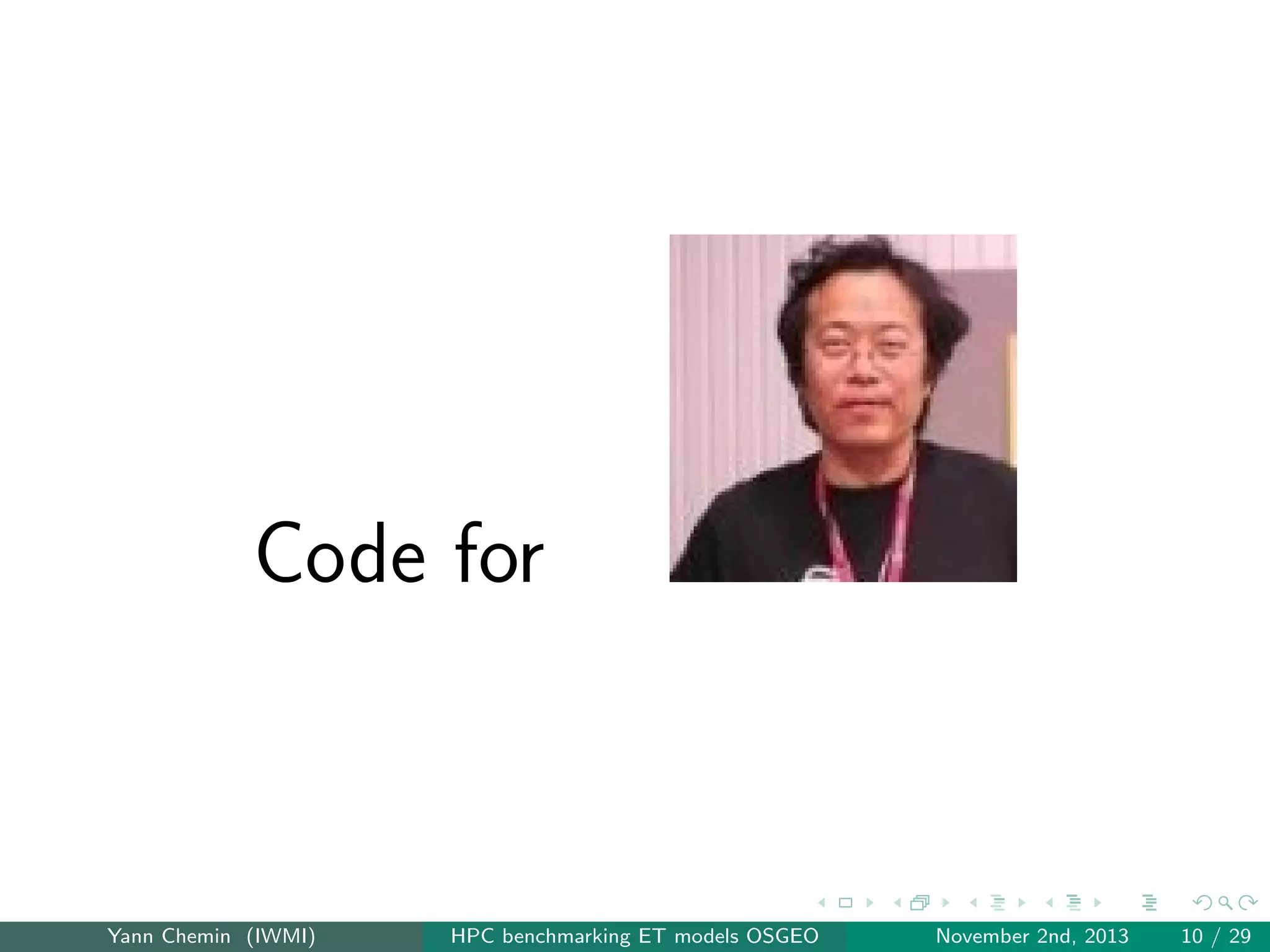 Code for

Yann Chemin (IWMI)

HPC benchmarking ET models OSGEO

November 2nd, 2013

10 / 29

 