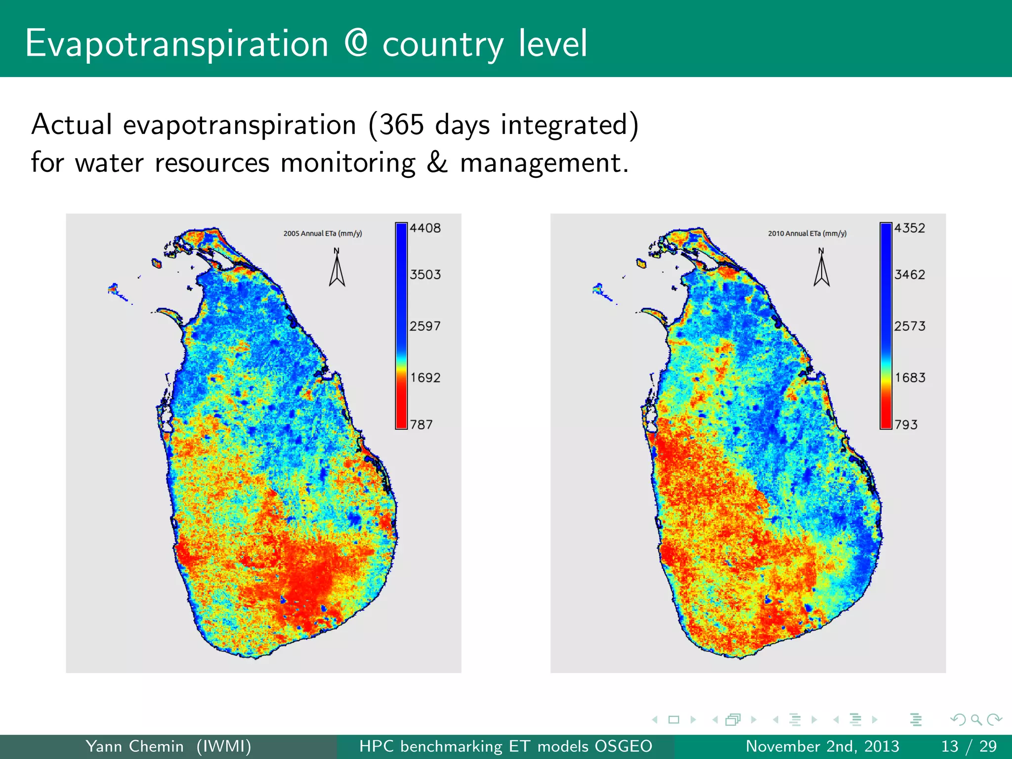 Evapotranspiration @ country level
Actual evapotranspiration (365 days integrated)
for water resources monitoring & management.

Yann Chemin (IWMI)

HPC benchmarking ET models OSGEO

November 2nd, 2013

13 / 29

 