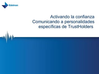 Activando la confianza Comunicando a personalidades específicas de TrustHolders  