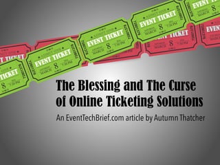 The Blessing and The Curse
of Online Ticketing Solutions
An EventTechBrief.com article by Autumn Thatcher
 