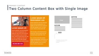 28
PRIMARY CONTENT
Two Column Content Box with Single Image
Header
Image
Header
CTA
CTA button can be moved
to the right column if
needed.
 