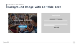 36
CONTENT COMPONENTS
Background Image with Editable Text
Background Image
Header
CTA
 