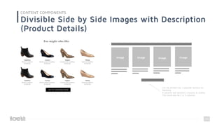 45
CONTENT COMPONENTS
Divisible Side by Side Images with Description
(Product Details)
Can be divided into 3 separate sections for
flexibility.
4 columns will become 2 columns in mobile.
This could also be 2 or 3 columns.
Image Image Image Image
 