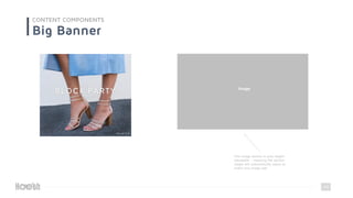 48
CONTENT COMPONENTS
Big Banner
This image section is auto height
adjustable – meaning the section
height will automatically adjust to
match any image size
Image
 