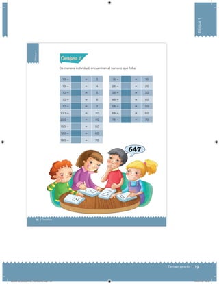 19Tercer grado |
Bloque1
16 | Desafíos
Bloque1
De manera individual, encuentren el número que falta.
10   3 18   10
10   4 28   20
10   5 38   30
10   6 48   40
10   7 58   50
100   30 68   60
200   40 78   70
150   50
120   60
180   70
Actividad 1Actividad 1
Actividad 2Actividad 2
Actividad 3Actividad 3
Actividad 4Actividad 4
Consigna 1Consigna 1
Consigna 2Consigna 2
Consigna 3Consigna 3
Consigna 4Consigna 4
ConsignaConsigna
Desafios_3 alumno.indb 16 03/07/13 19:45
DESAFIO_DOCENTE_TERCERO.indd 19 04/07/13 10:37
 