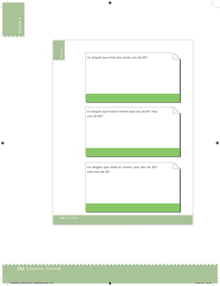 210 | Desafíos. Docente
Bloque4
140 | Desafíos
Bloque4
Un ángulo que mida dos veces uno de 90°.
Un ángulo que mida lo mismo que uno de 45° más
uno de 90°.
Un ángulo que mida lo mismo que dos de 90°
más otro de 45°.
Desafios_3 alumno.indb 140 03/07/13 19:46
DESAFIO_DOCENTE_TERCERO.indd 210 04/07/13 10:39
 