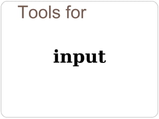 Tools for

    input
 