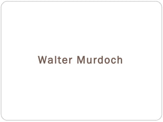 Walter Murdoch
 