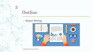 Outline
– Report Writing
MGITER/CE/TANVI PATEL
3
 
