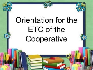 Orientation for the
ETC of the
Cooperative
 