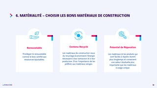 56
6. MATÉRIALITÉ – CHOISIR LES BONS MATÉRIAUX DE CONSTRUCTION
Renouvelable
Privilégier le renouvelable
comme le bois cert...