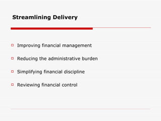 Improving financial management Reducing the administrative burden Simplifying financial discipline Reviewing financial control Streamlining Delivery  