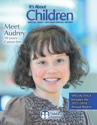 Meet
Audrey
10 years
Cancer-free
SPECIAL ISSUE:
Includes the
2017-2018
Annual Report
SPECIAL ISSUE • 2017-2018 ANNUAL REPORT
 