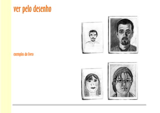 ver pelo desenho
exemplos do livro
 