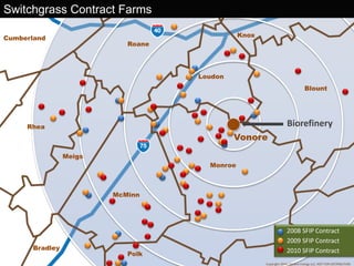 Switchgrass Contract Farms
• 2008 SFIP Contract
• 2009 SFIP Contract
• 2010 SFIP Contract
Cumberland
Roane
Rhea
Meigs
McMinn
Monroe
Loudon
Blount
Polk
Bradley
Vonore
Knox
Biorefinery
Copyright 2010, Genera Energy LLC, NOT FOR DISTRIBUTION
 