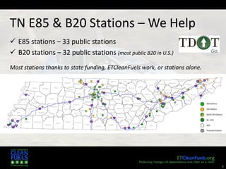 4
TN E85 & B20 Stations – We Help
 E85 stations – 33 public stations
 B20 stations – 32 public stations (most public B20 in U.S.)
Most stations thanks to state funding, ETCleanFuels work, or stations alone.
 