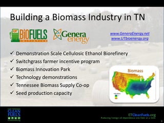 9
 Demonstration Scale Cellulosic Ethanol Biorefinery
 Switchgrass farmer incentive program
 Biomass Innovation Park
 Technology demonstrations
 Tennessee Biomass Supply Co-op
 Seed production capacity
Building a Biomass Industry in TN
www.GeneraEnergy.net
www.UTbioenergy.org
Biomass
 