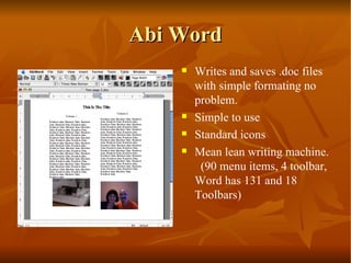 Abi Word Writes and saves .doc files with simple formating no problem.  Simple to use Standard icons Mean lean writing machine.  (90 menu items, 4 toolbar, Word has 131 and 18 Toolbars) 
