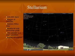 Stellarium  120,000 stars  images of nebulae realistic Milky Way equatorial and azimuthal grids the planets and their satellites eclipse simulation 