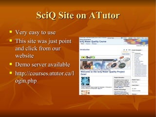 SciQ Site on ATutor Very easy to use This site was just point and click from our website  Demo server available  http://courses.atutor.ca/login.php 