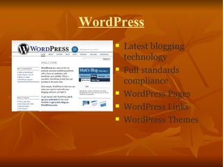 WordPress Latest blogging technology  Full standards compliance   WordPress Pages WordPress Links   WordPress Themes   