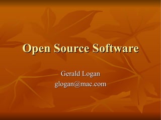 Open Source Software Gerald Logan [email_address] 