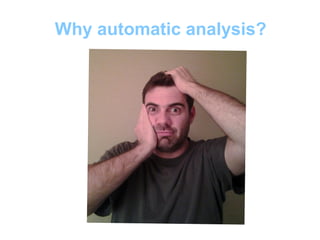 Why automatic analysis?
 