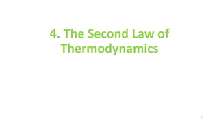 4. The Second Law of
Thermodynamics
1
 