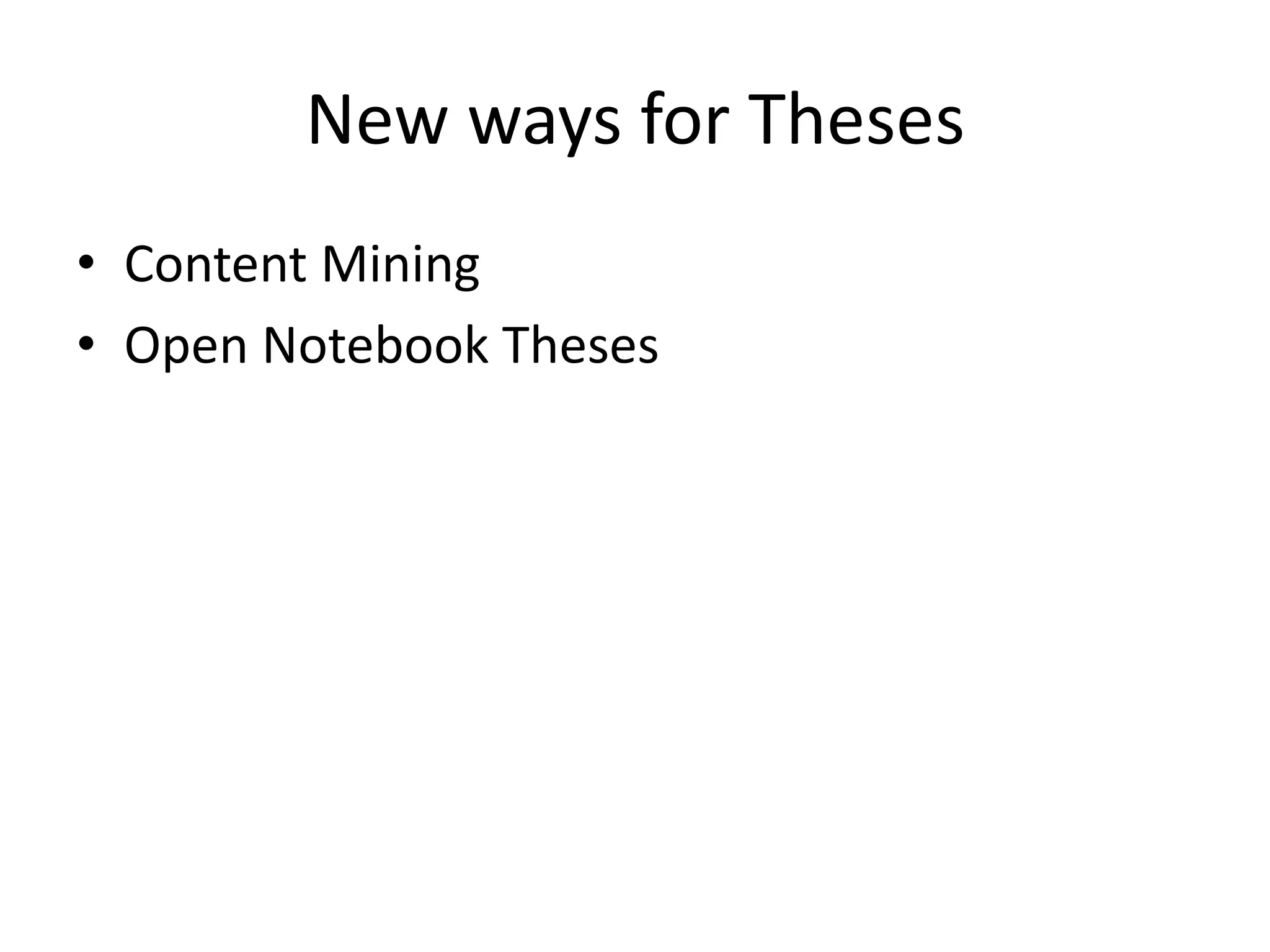 New ways for Theses
• Content Mining
• Open Notebook Theses
 