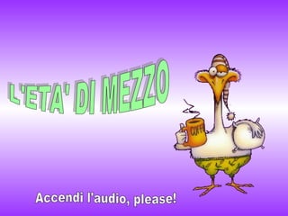 L'ETA' DI MEZZO Accendi l'audio, please! 