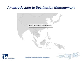 An Introduction to Destination Management




          Essentials of Tourism Destination Management
 