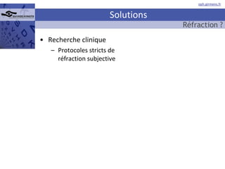Solutions Recherche clinique Protocoles stricts de réfraction subjective Réfraction ? 