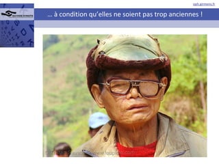 …  à condition qu’elles ne soient pas trop anciennes ! 
