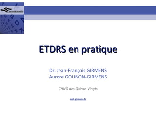 ETDRS en pratique Dr. Jean-François GIRMENS Aurore GOUNON-GIRMENS CHNO des Quinze-Vingts oph.girmens.fr 