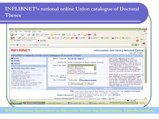 INFLIBNET’s national online Union catalogue of Doctoral
Theses
10th International Symposium on Electronic Theses and Dissertations, Uppsala, Sweden.
 