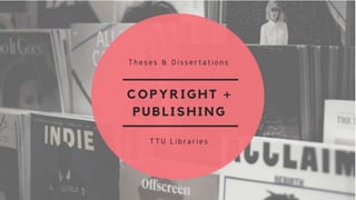 Thesis and Dissertation Bootcamp: Copyright and Publishing