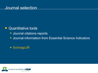 Journal selection Quantitative tools Journal citations reports Journal information from Essential Science Indicators ScimagoJR 
