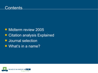 Contents Midterm review 2005 Citation analysis Explained Journal selection What’s in a name? 