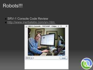 Robots!!!

  SRV-1 Console Code Review
  http://www.inertialabs.com/srv.htm
 