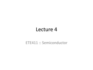 Lecture 4 ETE411 :: Semiconductor 