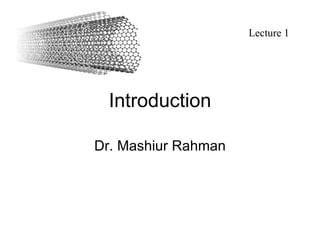 Introduction Dr. Mashiur Rahman Lecture 1 