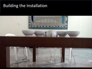 Building the Installation