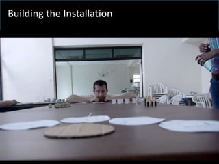 Building the Installation