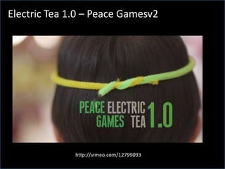 Electric Tea 1.0 – Peace Gamesv2http://vimeo.com/12799093