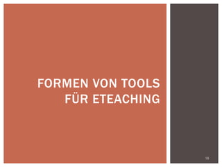 18
FORMEN VON TOOLS
FÜR ETEACHING
 