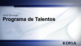 Konia Tecnologia

Programa de Talentos
 