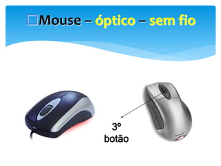 Mouse – óptico – sem fio

3º
botão

 
